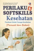 Perilaku & Softskills Kesehatan : Panduan Untuk Tenaga Kesehatan (Perawat dan Bidan)