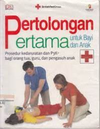 Image of Pertolongan Pertama Untuk Bayi Dan Anak: Prosedur Kedaruratan Dan P3K Bagi Orang Tua, Guru, Dan Pengasuh Anak