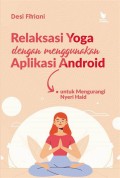 Relaksasi Yoga dengan menggunakan Aplikasi Android : untuk mengurangi nyeri haid