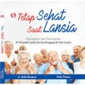 Tetap Sehat Saat Lansia : Pencegahan dan Penanganan 45 Penyakit yang Sering Hinggap di Usia Lanjut