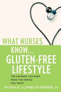 WHAT NURSES KNOW  : Gluten - Free Lifestyle