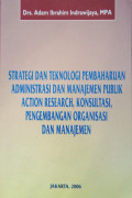 Strategi dan teknologi pembaharuan administrasi dan manajemen publik action research, konsultasi, pengembangan organisasi dan manajemen