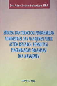 Image of Strategi dan teknologi pembaharuan administrasi dan manajemen publik action research, konsultasi, pengembangan organisasi dan manajemen