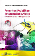 Penuntun Praktikum Keterampilan Kritis III Untuk Mahasiswa D-3 Keperawatan