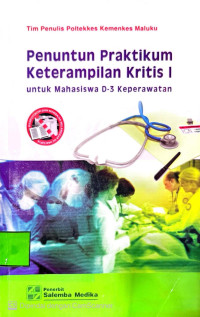 Image of Penuntun Praktikum Keterampilan Kritis I Untuk Mahasiswa D-3 Keperawatan