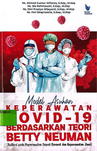 Image of Model Asuhan Keperawatan Covid-19 Berdasarkan Teori Betty Neuman : Apikasi pada Keperawatan Gawat Darurat dan Keperawatan Jiwa