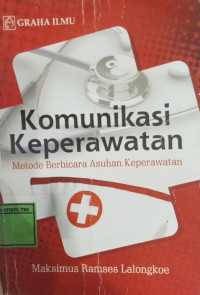 Image of Komunikasi Keperawatan : Metode Berbicara Asuhan Keperawatan