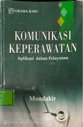 Komunikasi Keperawatan : Aplikasi Dalam Pelayanan