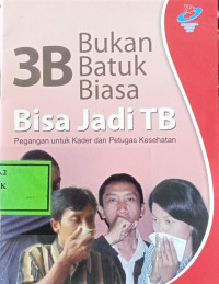 Image of Bukan Batuk Biasa : Bisa Jadi TB Pegangan Untuk Kader Dan Petugas Kesehatan