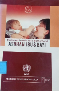 Image of Pedoman Praktis Safe Motherhood : Asuhan Ibu & Bayi