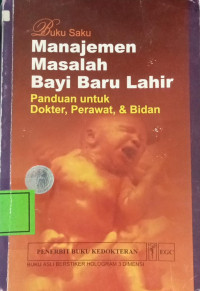 Image of Buku Saku Manajemen Masalah Bayi Baru Lahir : Panduan Untuk Dokter, Perawat & Bidan