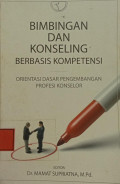 Bimbingan Dan Konseling Berbasis Kompetensi : Orientasi Dasar Pengembangan Profesi Konselor