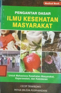 Image of Pengantar Dasar Ilmu Kesehatan Masyarakat : Untuk Mahasiswa Kesehatan Masyarakat, Keperawatan dan Kebidanan
