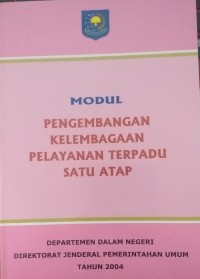 Modul Pengembangan Kelembagaan Pelayanan Terpadu Satu Atap
