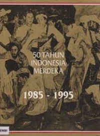 50 Tahun Indonesia Merdeka 1985-1995