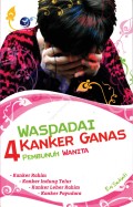 Waspadai Kanker Ganas Pembunuh Wanita : Kanker Rahim, Kanker Indung Telur, Kanker Leher Rahim, Kanker Payudara