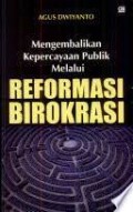 Mengembalikan Kepercayaan Publik Melalui Reformasi Birokrasi