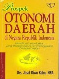 Prospek Otonomi Daerah Di Negara Republik Indonesia : Identifikasi Faktor-Faktor Yang Mempengaruhi Penyelenggaraan Otonomi Daerah