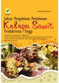 Sukses Pengelolaan Perkebunan Kelapa Sawit Produktivitas Tinggi
