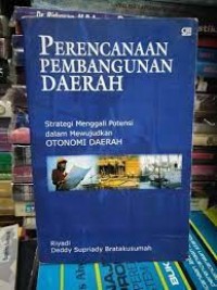 Perencanaan Pembangunan Daerah : Strategi menggali potensi dalam Mewujudkan Otonomi Daerah