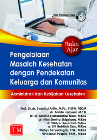 Image of Pengelolaan Masalah Kesehatan dengan Pendekatan Keluarga dan Komunitas : Administrasi dan Kebijakan Kesehatan