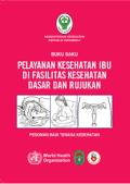 Buku Saku Pelayanan Kesehatan Ibu Di Fasilitas Kesehatan Dasar Dan Rujukan (Pedoman Bagi Tenaga Kesehatan)