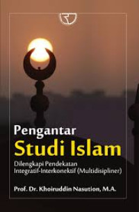 Image of Pengantar Studi Islam : Dilengkapi Pendekatan Integratif-Interkonektif (Multidispliner)