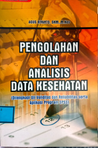 Image of Pengolahan dan Analisis Data Kesehatan : Dilengkapi Uji Validitas dan Rehabilitas Serta Aplikasi Program SPPSS