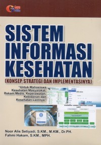 Image of Sistem Informasi Kesehatan : Konsep, Strategi dan Implementasinya