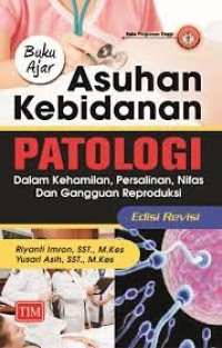 Image of Buku Ajar Asuhan Kebidanan Patologi : Dalam Kehamilan, Persalinan, Nifas dan Gangguan Reproduksi