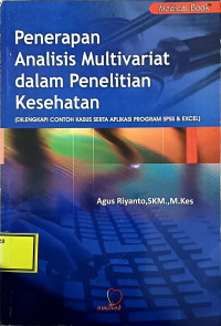 Image of Penerapan Analisis Multivariat dalam Penelitian Kesehatan : Dilengkapi Contoh Kasus Serta Aplikasi Program SPSS & Excel
